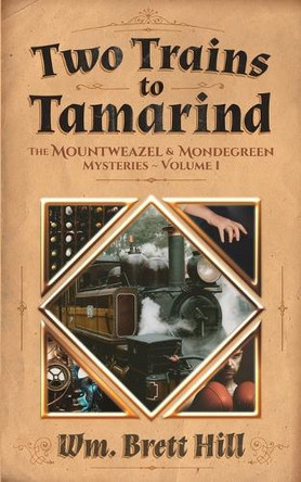 Two Trains to Tamarind: The Mountweazel and Mondegreen Mysteries, Volume 1 Wm Brett Hill 9798218756826