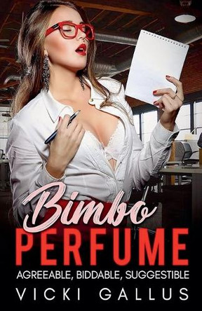 Bimbo Perfume Anthology - Agreeable, Biddable. Suggestible - Bimbo Transformation Tales Vicki Gallus 9798231158492