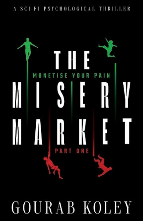 The Misery Market: Part One Gourab Koley 9798297494824