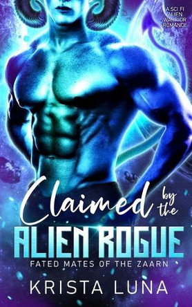 Claimed by the Alien Rogue: A Sci Fi Alien Warrior Romance Krista Luna 9798349371509