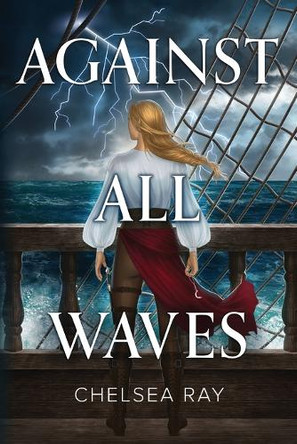 Against All Waves Chelsea Ray 9798999282019