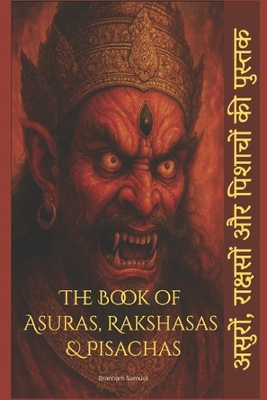 The Book Of Asuras, Rakshasas & Pisachas: Step into the shadows of Hindu mythology, where ancient epics and whispered legends breathe life into the most feared beings ever told in India's sacred tales. Branham Samuel 9798312271058