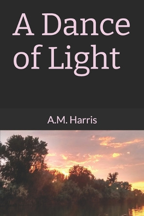 A Dance of Light A M Harris 9798291215272
