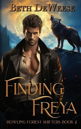 Finding Freya: A Wolf-Shifter Fated Mates Romance Beth Deweese 9781088062852