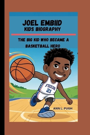 Joel Embiid: The Big Kid Who Became a Basketball Hero Ann L Pugh 9798298332248