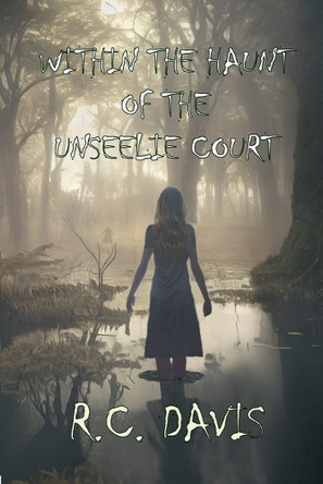 Within The Haunt Of The Unseelie Court R C Davis 9798992715538