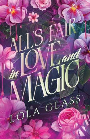 All's Fair in Love and Magic Lola Glass 9798349213564
