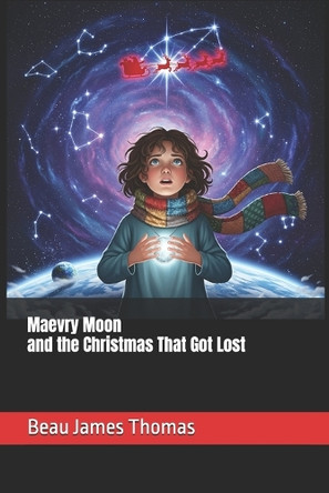 Maevry Moon and the Christmas That Got Lost Beau James Thomas 9798296076779