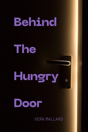 Behind The Hungry Door Vera Mallard 9798297868946