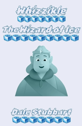 Whizzikle: The Wizard of Ice Dale Stubbart 9798231717552 Whizzikle: The Wizard of Ice Dale Stubbart 9798231717552