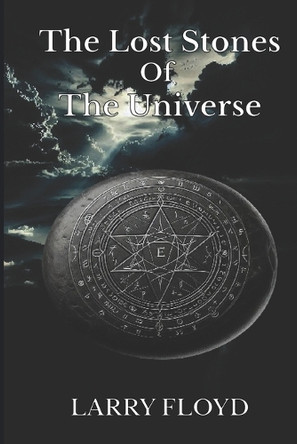 The Lost Stones Of The Universe: Are you ready for an epic adventure and to learn the language of the universe? Larry Floyd 9798296227232