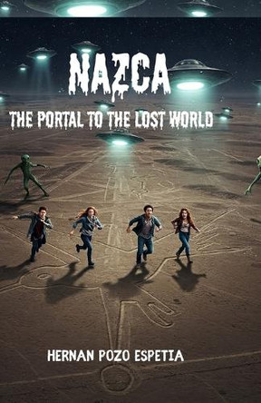 Nazca - The Portal to the Lost World Hernan Walter Pozo Espetia 9798284231913