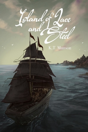 Island of Lace and Steel K T Munson 9798284319352