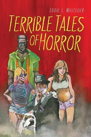 Terrible Tales of Horror Eddie L Whitlock 9798318802829