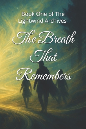 The Breath That Remembers: Book One of the Lightwind Archives A Wilcox 9798296048752
