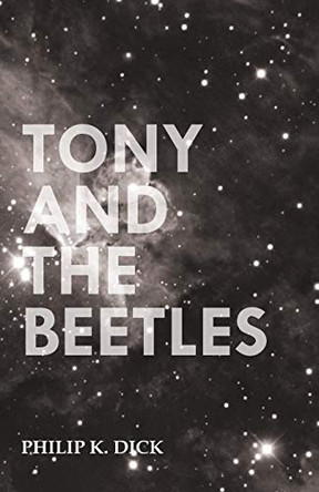 Tony And The Beetles by Philip K. Dick