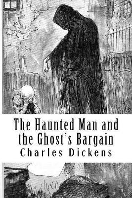 The Haunted Man and the Ghost's Bargain Dickens 9781981723898