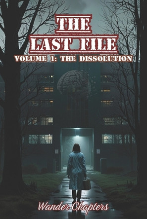The Last File: Volume 1 - The Dissolution Wander Chapters 9798296151179