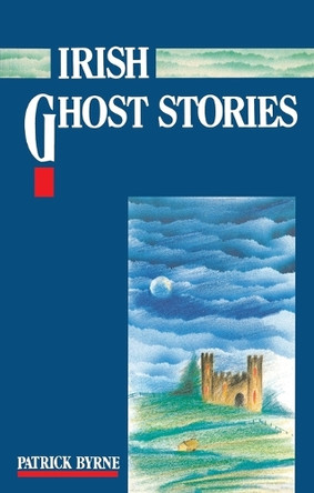 Irish Ghost Stories Patrick Byrne 9781781178553