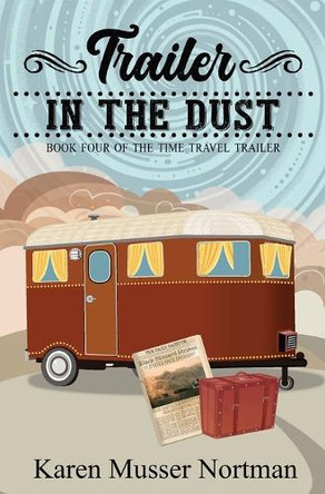 Trailer in the Dust: Book4 of the Time Travel Trailer series Karen Musser Nortman 9798294813208
