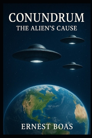 Conundrum: The Aliens' Cause Ernest Boas 9798297757370