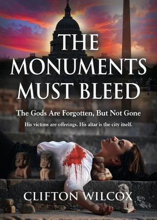 The Monuments Must Bleed Wilcox 9781959624394