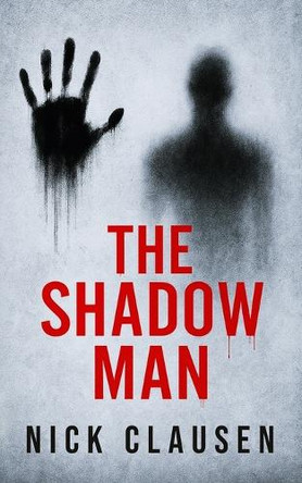 The Shadow Man: A Psychological Horror Thriller Nick Clausen 9798294932305