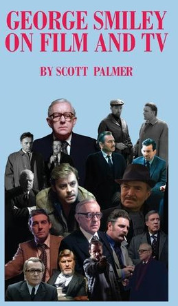 George Smiley on Film & TV Scott V Palmer 9781088219461