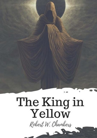 The King in Yellow Robert W Chambers 9781719495103
