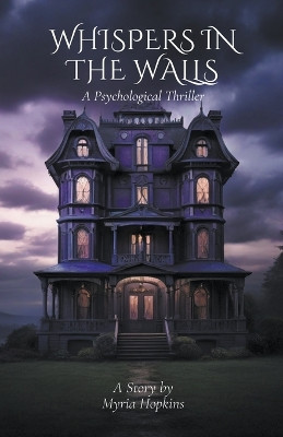 Whispers in the Walls Myria Hopkins 9798224165926