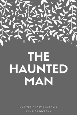 The Haunted Man and the Ghost's Bargain Dickens 9781548268459