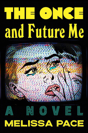 The Once and Future Me: A Novel Melissa Pace 9781250358677