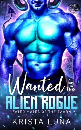 Wanted by the Alien Rogue: A Sci Fi Alien Warrior Romance Krista Luna 9798349371523 Wanted by the Alien Rogue: A Sci Fi Alien Warrior Romance Krista Luna 9798349371523