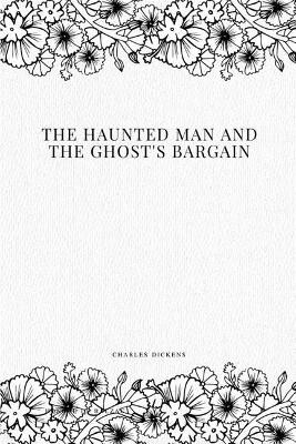 The Haunted Man and the Ghost's Bargain Dickens 9781979216524