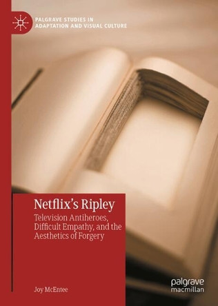 Netflix's Ripley: Television Antiheroes, Difficult Empathy, and the Aesthetics of Forgery Joy McEntee 9783032053497