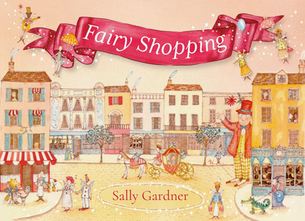 Fairy Shopping: A beautiful gift book from the award-winning author of I, Coriander Sally Gardner 9781035909285