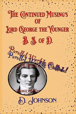 The Continued Musings of Lord George the Younger, B. S. of D.: Parallel Worlds Collide. D Johnson 9798852533999