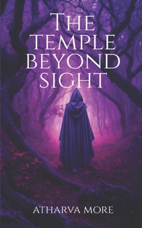 The Temple Beyond Sight: Where Faith Demands a Life Atharva More 9798299245257
