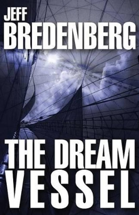 The Dream Vessel Jeff Bredenberg 9781497637269