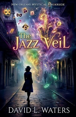 The Jazz Veil: New Orleans Mystical Underside David L Waters 9798231261895