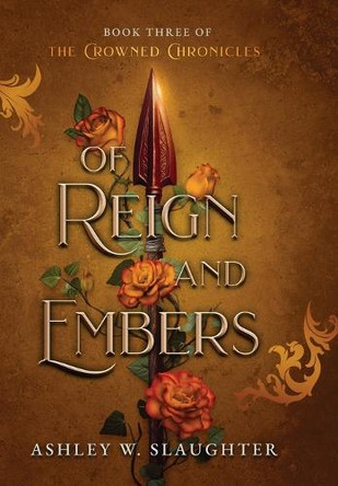 Of Reign and Embers Ashley W Slaughter 9781736963869