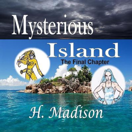 Mysterious Island: The Final Chapter H Madison 9781365789731