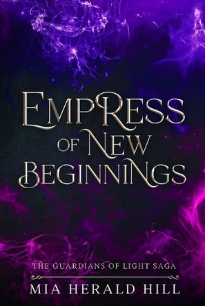 Empress of New Beginnings: An Epic Fantasy Novel Mia Herald Hill 9781738603770