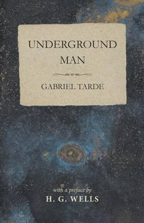 Underground Man Gabriel Tarde 9781473333703