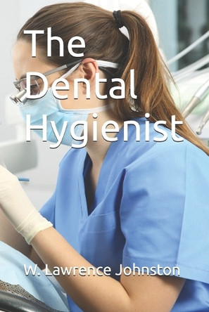 The Dental Hygienist W Lawrence Johnston 9798298575331