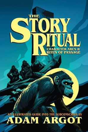The Story Ritual: Character Arcs & Rites of Passage Adam Argot 9798312566079