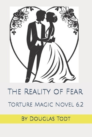The Reality of Fear: Torture Magic Novel 6.2 Douglas Todt 9798293648580
