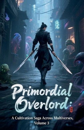Primordial Overlord: A Cultivation Saga Across Multiverses, Volume 3 Zenithnovels 9798227323859