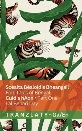 Scealta Bealoidis Bheangail / Folk Tales of Bengal (Cuid a hAon / Part One): Tranzlaty Gaeilge English Lal Behari Day 9781805729433