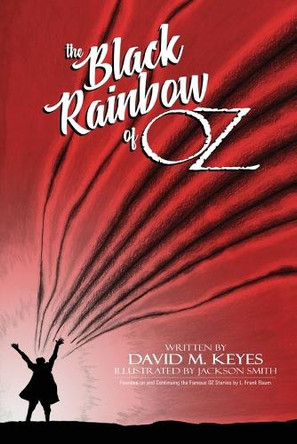 The Black Rainbow of Oz David M Keyes 9798330318926